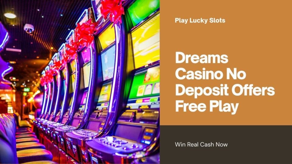 Dreams Casino No Deposit – Play Free and Win Real Cash